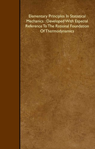 Beispielbild fr Elementary Principles In Statistical Mechanics : Developed With Especial Reference To The Rational Foundation Of Thermodynamics zum Verkauf von GF Books, Inc.