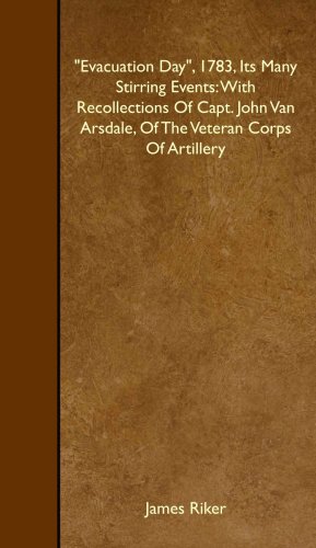 Stock image for Evacuation Day", 1783, Its Many Stirring Events: With Recollections Of Capt. John Van Arsdale, Of The Veteran Corps Of Artillery for sale by Book Deals