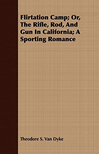 Stock image for Flirtation Camp; Or, the Rifle, Rod, and Gun in California; A Sporting Romance for sale by Books Puddle