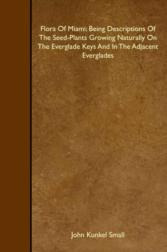 Beispielbild fr Flora Of Miami; Being Descriptions Of The Seed-Plants Growing Naturally On The Everglade Keys And In The Adjacent Everglades zum Verkauf von Revaluation Books