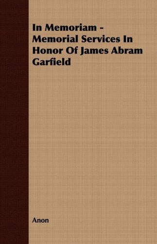 In Memoriam: Memorial Services in Honor of James Abram Garfield (9781408669495) by Anonymous