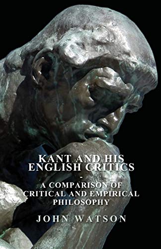 Kant and His English Critics: A Comparison of Critical and Empirical Philosophy (9781408670606) by Watson, John