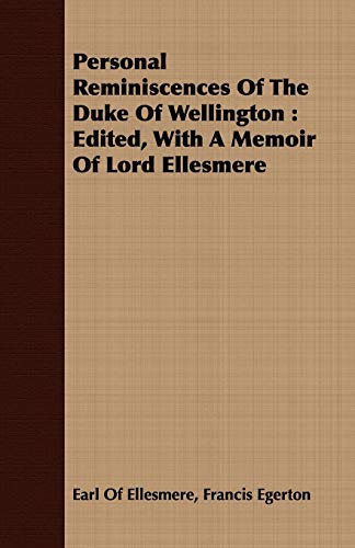 Imagen de archivo de Personal Reminiscences Of The Duke Of Wellington Edited, With A Memoir Of Lord Ellesmere a la venta por PBShop.store US