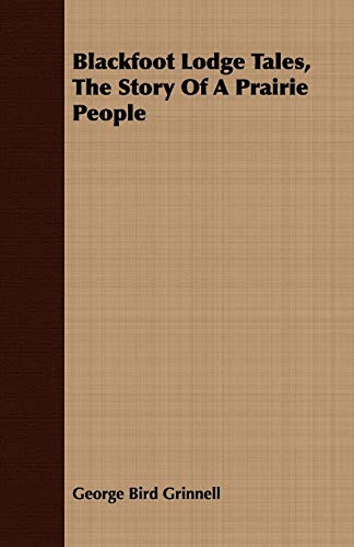 9781408672693: Blackfoot Lodge Tales, the Story of a Prairie People