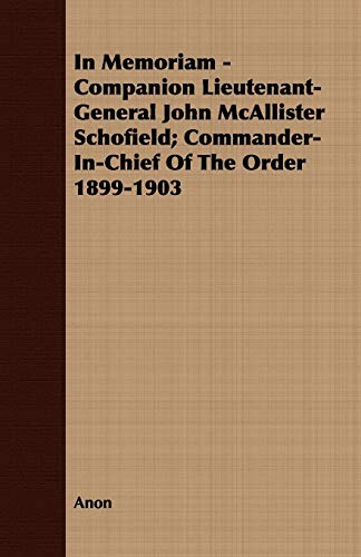 9781408673584: In Memoriam - Companion Lieutenant-General John McAllister Schofield; Commander-In-Chief Of The Order 1899-1903
