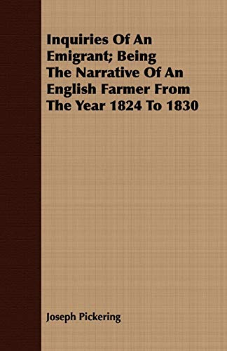 9781408673768: Inquiries Of An Emigrant; Being The Narrative Of An English Farmer From The Year 1824 To 1830