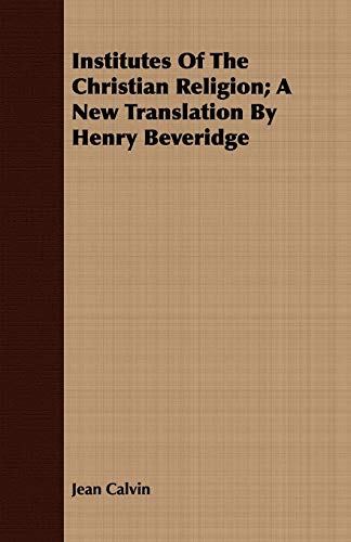 Beispielbild fr Institutes of the Christian Religion; A New Translation by Henry Beveridge zum Verkauf von AwesomeBooks