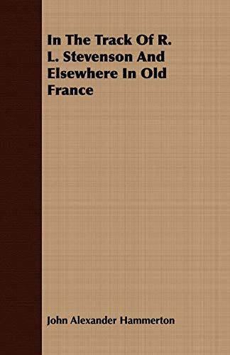 9781408674161: In The Track Of R. L. Stevenson And Elsewhere In Old France