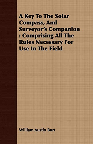 9781408675625: A Key to the Solar Compass, and Surveyor's Companion: Comprising All the Rules Necessary for Use in the Field