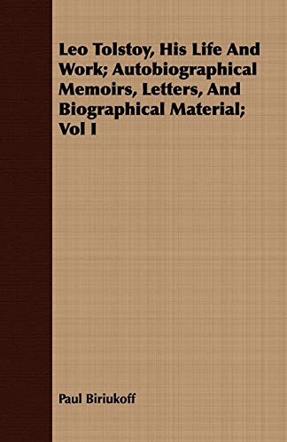 Imagen de archivo de Leo Tolstoy, His Life And Work; Autobiographical Memoirs, Letters, And Biographical Material; Vol I a la venta por Phatpocket Limited