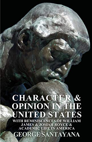 Beispielbild fr Character and Opinion in the United States, with Reminiscences of William James and Josiah Royce and Academic Life in America [Soft Cover ] zum Verkauf von booksXpress