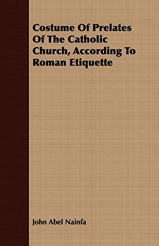 Stock image for Costume Of Prelates Of The Catholic Church, According To Roman Etiquette for sale by Books Puddle