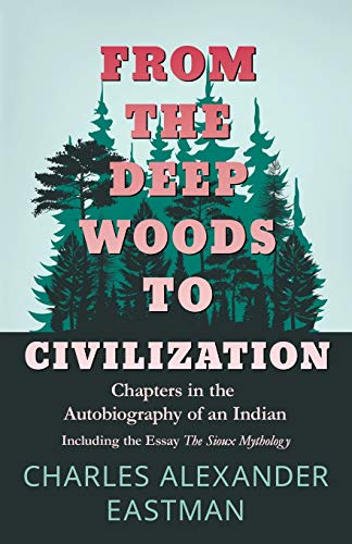 Beispielbild fr From the Deep Woods to Civilization: Chapters in the Autobiography of an Indian zum Verkauf von Revaluation Books