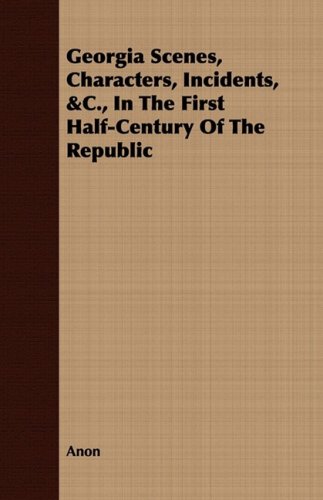 Georgia Scenes, Characters, Incidents, &c., in the First Half-century of the Republic (9781408681374) by Augustus Baldwin Longstreet