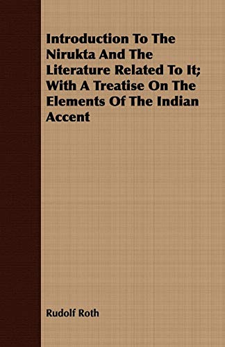 Stock image for Introduction To The Nirukta And The Literature Related To It With A Treatise On The Elements Of The Indian Accent for sale by PBShop.store US