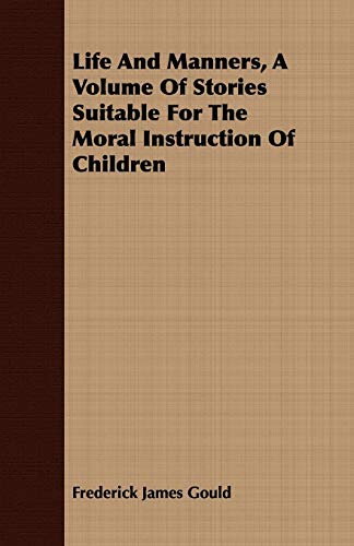 Beispielbild fr Life and Manners, a Volume of Stories Suitable for the Moral Instruction of Children zum Verkauf von Buchpark