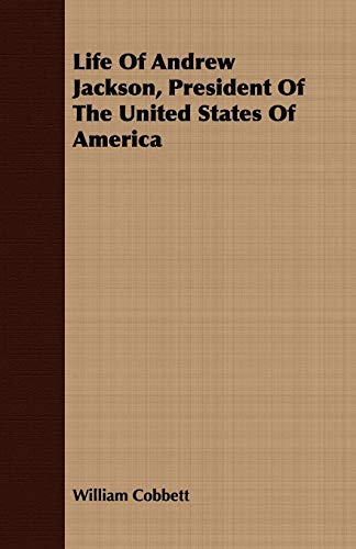 Life Of Andrew Jackson, President Of The United States Of America (9781408683613) by Cobbett, William