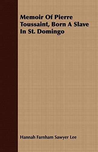 Memoir Of Pierre Toussaint, Born A Slave In St. Domingo - Lee Hannah Farnham Sawyer