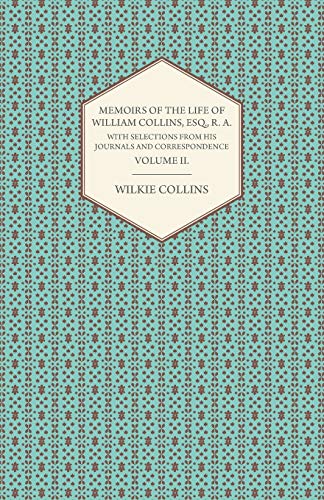 Memoirs of the Life of William Collins, Esq., R. A., With Selections from His Journals and Correspondene (9781408687031) by Collins, Wilkie