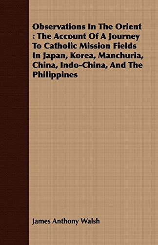 9781408689585: Observations In The Orient: The Account Of A Journey To Catholic Mission Fields In Japan, Korea, Manchuria, China, Indo-China, And The Philippines [Idioma Ingls]