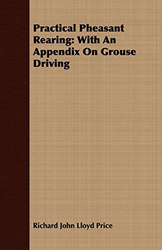 Stock image for Practical Pheasant Rearing: With An Appendix On Grouse Driving for sale by Lucky's Textbooks