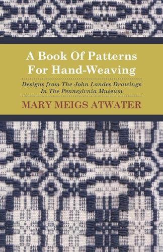 9781408693193: A Book Of Patterns For Hand-Weaving; Designs from The John Landes Drawings In The Pennsylvnia Museum