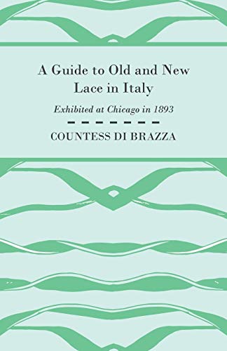 9781408693858: A Guide to Old and New Lace in Italy - Exhibited at Chicago in 1893