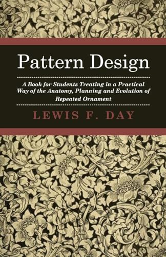 Imagen de archivo de Pattern Design A Book for Students Treating in a Practical Way of the Anatomy Planning Evolution of Repeated Ornament a la venta por PBShop.store US