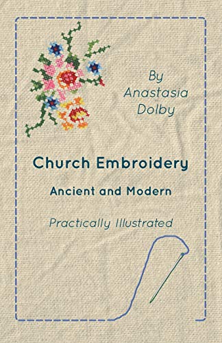 Beispielbild fr Church Embroidery - Ancient and Modern - Practically Illustrated zum Verkauf von Chiron Media