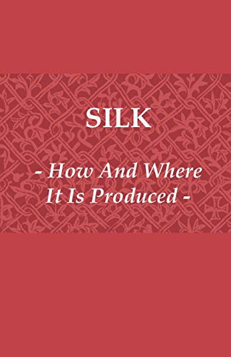 Imagen de archivo de Silk - How and Where It Is Produced a la venta por Phatpocket Limited