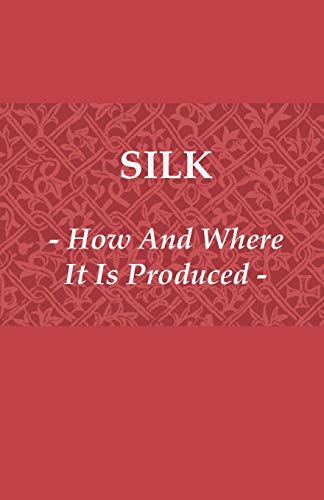 Stock image for Silk - How and Where It Is Produced for sale by Phatpocket Limited