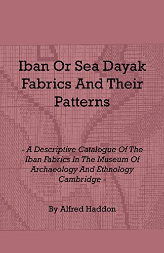 9781408694206: Iban or Sea Dayak Fabrics and Their Patterns - A Descriptive Catalogue of the Iban Fabrics in the Museum of Archaeology and Ethnology Cambridge
