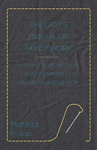 Beispielbild fr The Lady's Manual Of Fancy-Work - A Complete Instruction In Every Variety Of Ornamental Needle-Work zum Verkauf von Chiron Media