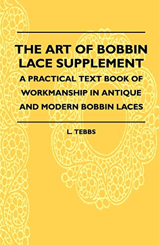 Beispielbild fr The Art Of Bobbin Lace Supplement - A Practical Text Book Of Workmanship In Antique And Modern Bobbin Laces zum Verkauf von Chiron Media