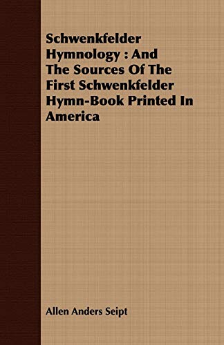 9781408696293: Schwenkfelder Hymnology: And The Sources Of The First Schwenkfelder Hymn-Book Printed In America