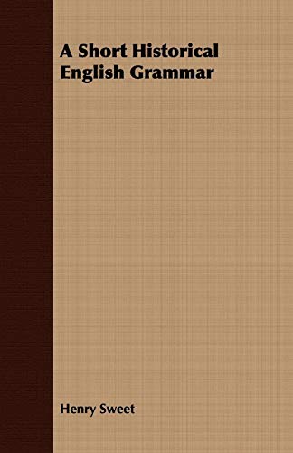 A Short Historical English Grammar (9781408696491) by Sweet, Henry