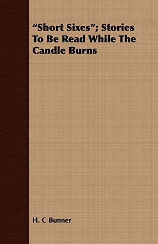 Short Sixes: Stories to Be Read While the Candle Burns (9781408696514) by Bunner, H. C.