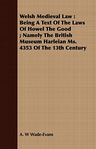 Stock image for Welsh Medieval Law Being A Text Of The Laws Of Howel The Good Namely The British Museum Harleian Ms 4353 Of The 13th Century for sale by PBShop.store US
