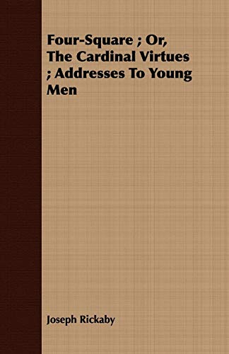 9781408697863: Four-Square ; Or, The Cardinal Virtues ; Addresses To Young Men