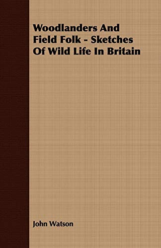 9781408699072: Woodlanders and Field Folk - Sketches of Wild Life in Britain