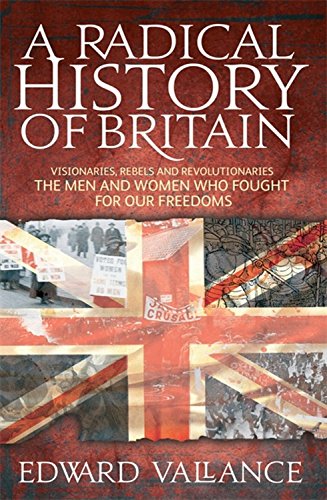 Stock image for A Radical History Of Britain: Visionaries, Rebels and Revolutionaries - the men and women who fought for our freedoms for sale by WorldofBooks