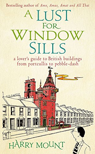 Imagen de archivo de A Lust For Window Sills: A Lover's Guide to British Buildings from Portcullis to Pebble Dash a la venta por WorldofBooks