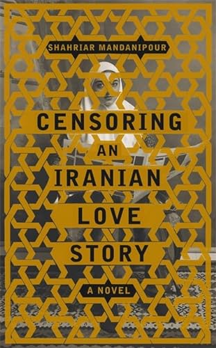 Beispielbild fr Censoring An Iranian Love Story: A novel: A Novel of Love's Triumph Over Tyranny zum Verkauf von HALCYON BOOKS