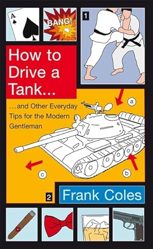 9781408701829: How To Drive A Tank: And other everyday tips for the modern gentleman