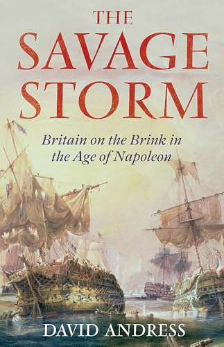 Imagen de archivo de The Savage Storm: Britain on the Brink in the Age of Napoleon a la venta por Half Price Books Inc.