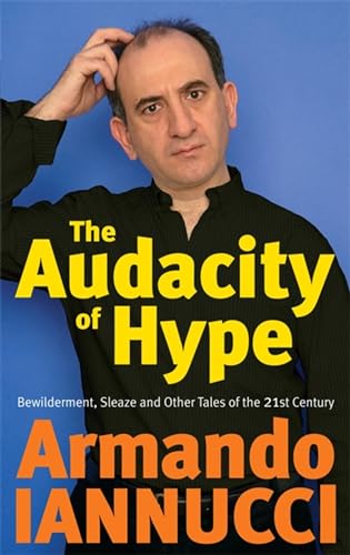 Imagen de archivo de The Audacity Of Hype: Bewilderment, sleaze and other tales of the 21st century a la venta por WorldofBooks