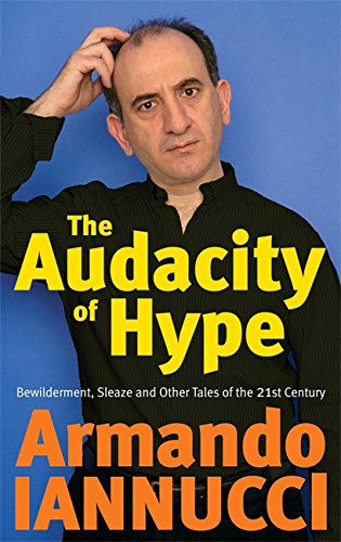 Stock image for The Audacity Of Hype: Bewilderment, sleaze and other tales of the 21st century for sale by WorldofBooks