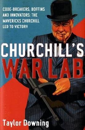 Imagen de archivo de Churchill's War Lab: Code Breakers, Boffins and Innovators: The Mavericks Churchill Led to Victory a la venta por WorldofBooks