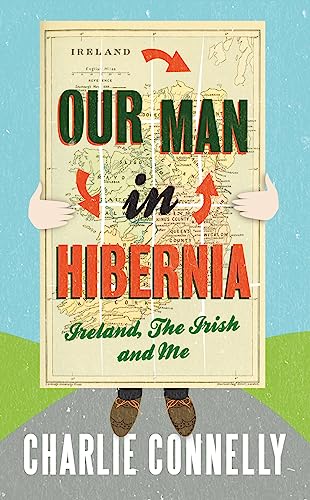 Stock image for Our Man In Hibernia: Ireland, The Irish and Me for sale by WorldofBooks