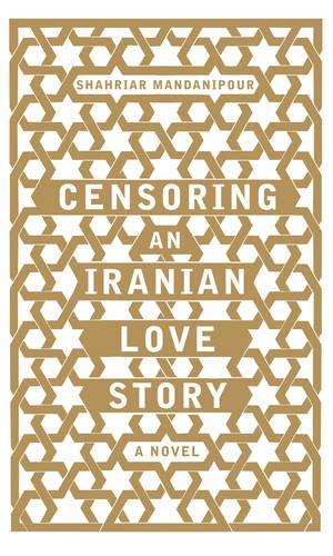 Stock image for Censoring An Iranian Love Story: A novel Mandanipour, Shahriar and Khalili, Sara for sale by Re-Read Ltd